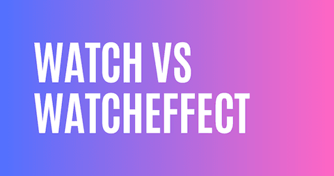 watch와 watchEffect에 대한 고찰